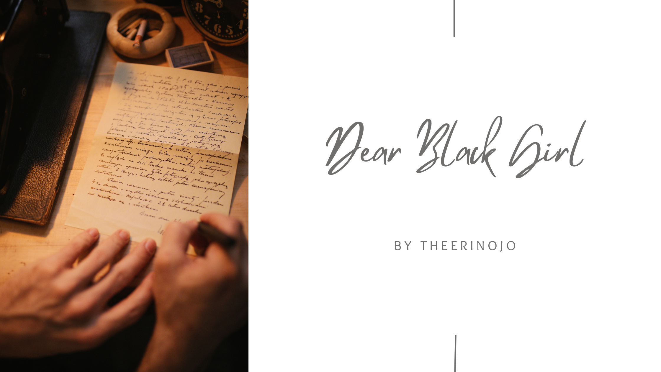 Hands write a handwritten letter on a warm desk; beside it, title text reads Dear Black Girl by Theerinojo.