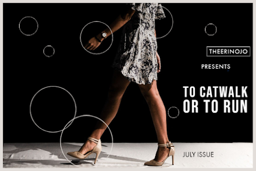 Fashion poster of a woman in a patterned dress and heels striding on black background with circles; text reads THEERINOJO PRESENTS TO CATWALK OR TO RUN, JULY ISSUE
